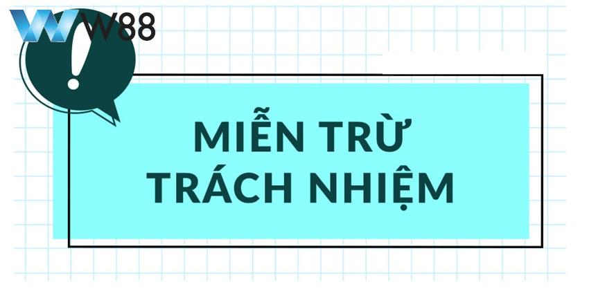 Chính sách miễn trừ trách nhiệm W88 cho thành viên