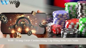 W88 - Trang Cược Casino Đẳng Cấp Hàng Đầu Việt Nam